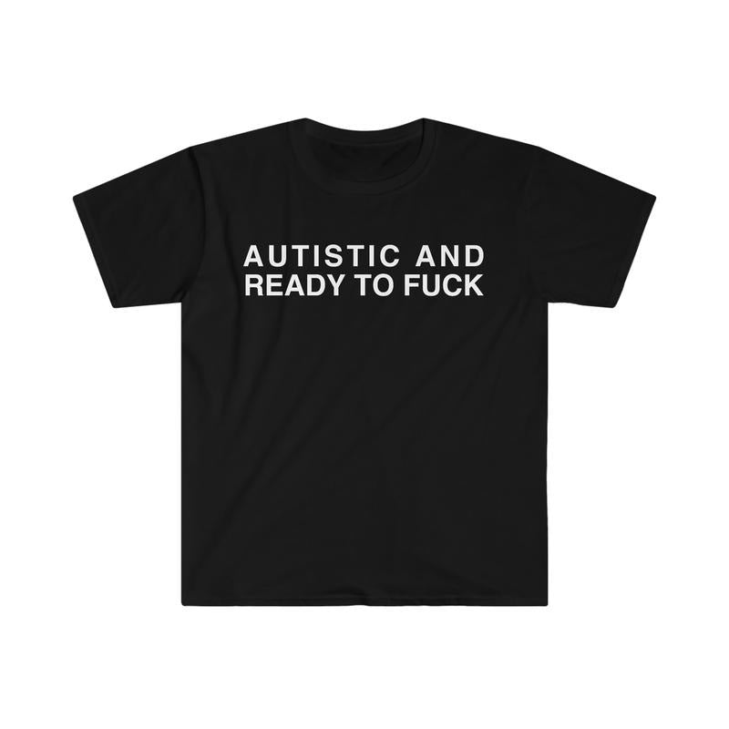 Autistic And Ready To F Funny Meme Tshirt sweater