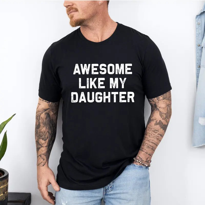 Awesome Like My Daughter Shirt, Gifts Men, Funny Father's Day Dad Shirt, Dad Gift From Daughter, Dad Shirt