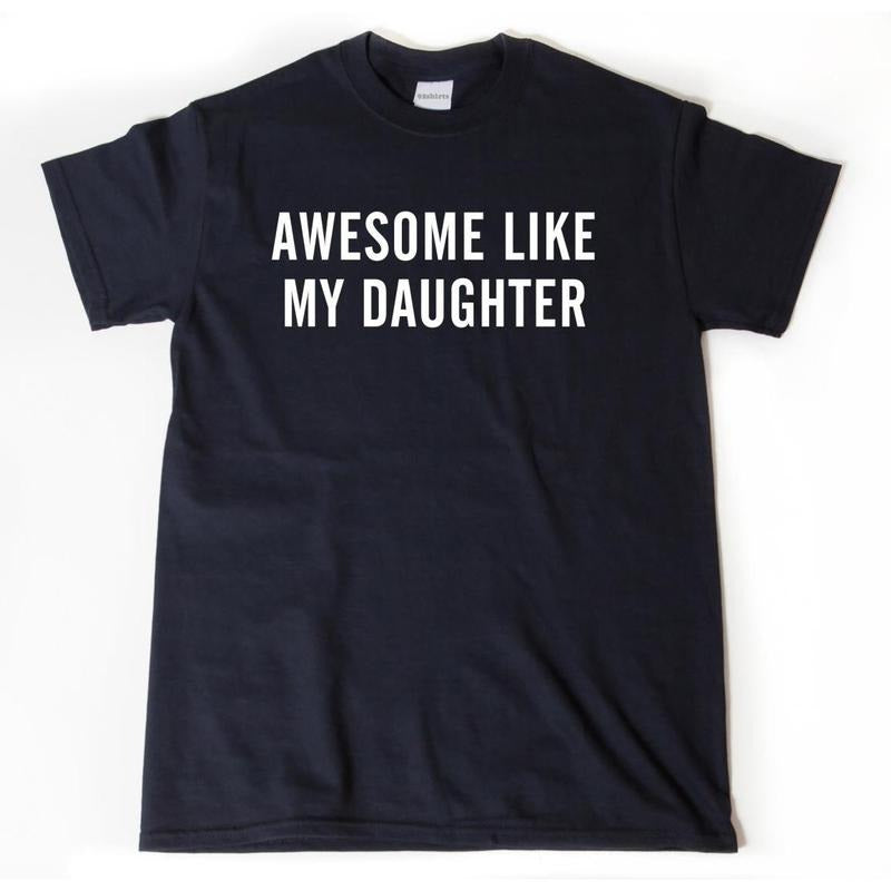 Awesome Like My Daughter T-shirt, Father's Day Shirt, Dad Shirt, Funny Parent Shirt, Gift For Mom, Gift For Dad, Unisex Shirt for