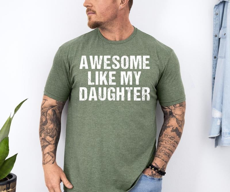Awesome Like My Daughter Trendy Shirt Funny Shirt Men Daughter Gift Husband Shirt Father's Day Gift Tee Gift For Him Distressed Tee T-shirt, sweater and Hoodie