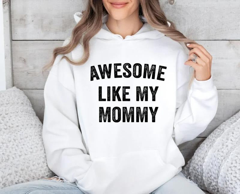 Awesome Like My Mommy Sweatshirt, Gift For New Mom, Funny Mother's Day Hoodie, Mama Shirt, Mom Gift Tee, Unisex Crewneck Pullover Tee, Crewneck Top