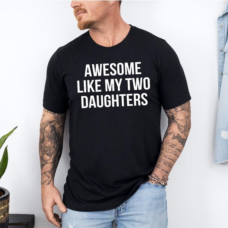 Awesome Like My Two Daughters Shirt | Funny Shirt Men - Fathers Day Gift - Gift from Daughter - Dad Shirt - Husband Gift, Funny Gift for Dad