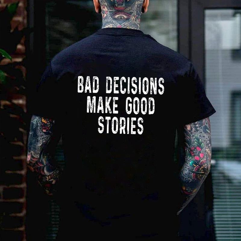 BAD DECISIONS MAKE GOOD STORIES Back Side Print T-shirt - Sweatshirt - Hoodie, Naughty Clothes Men Cotton, Funny Shirt, Streetwear Menswear