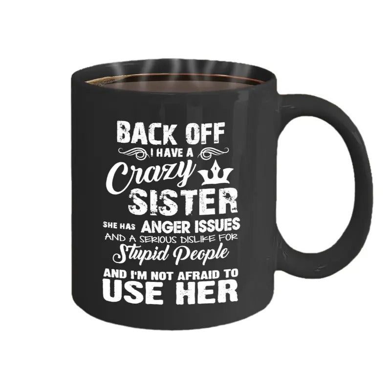 Back Off! I Have A Crazy Sister Mug, Funny Sister Mug, Cute Sister Gift, Birthday Mothers Day Christmas Gift For Her, 11 15oz Ceramic Cup
