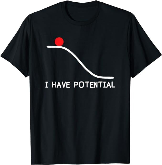 Back To School Shirts, Funny Physics Shirts, I Have Potential Energy Funny T-Shirt Cotton Fashion Casual Classic