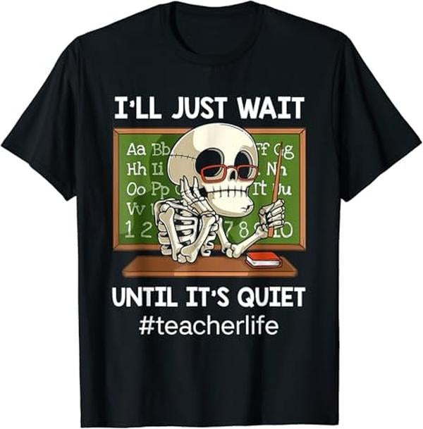Back To School Shirts, Funny Teacher T-Shirt, I'll Just Wait Until It's Quiet Funny Sarcastic Teacher T-Shirt Cotton Fashion Casual Classic