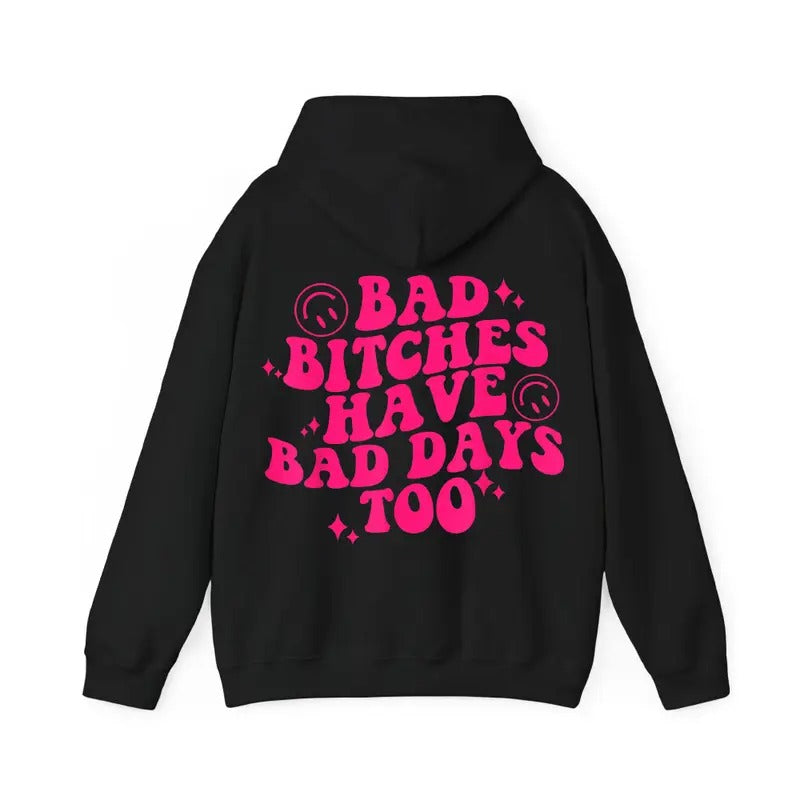 Bad Biitches Have Bad Days Too Funny Hoodie Casual Street Style Fleece Fabric Pullover Hooded Sweatshirt for Women for Men, Perfect Gift