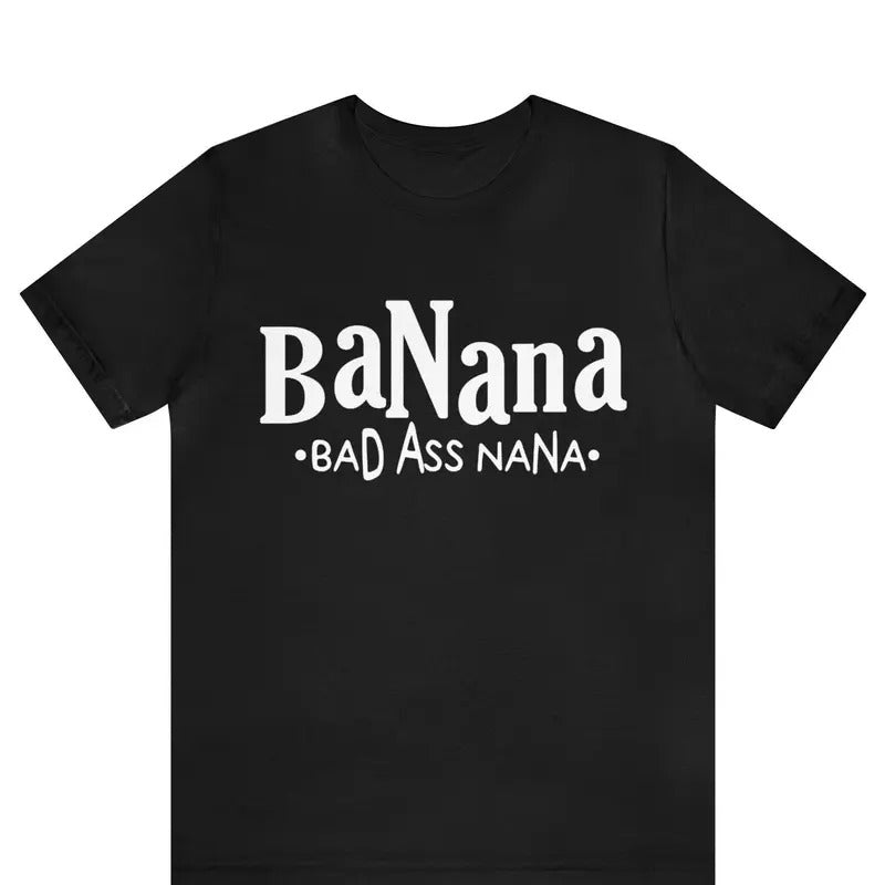 Badass Gigi Shirt, Funny Grandma T-Shirt, Banana Bad Ass Nana Shirt, Best Grandma Ever Shirt Gift For Mother Day, Badass Glamma shirt
