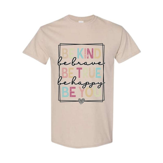 Be Kind Be Brave Be True Be Happy Be You Shirt - Kindness Shirt - Motivational Shirt - Inspirational Shirt - Teacher Shirt Classic Cotton