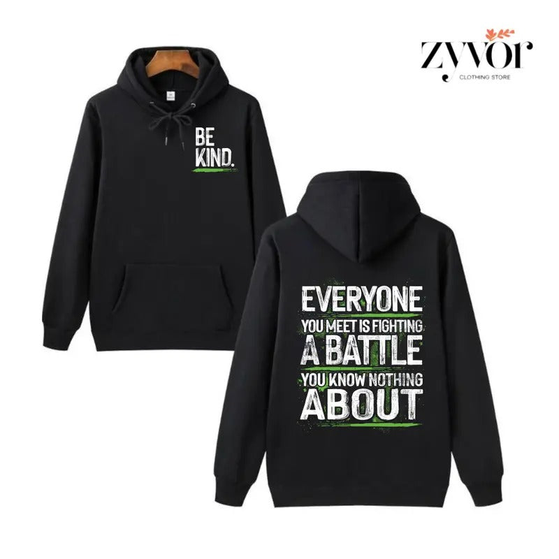 Be Kind Everyone You Meet Is Fighting A Battle You Know Nothing About Hoodie Casual Street Style Fleece Fabric Pullover Sweatshirt for Women for Men