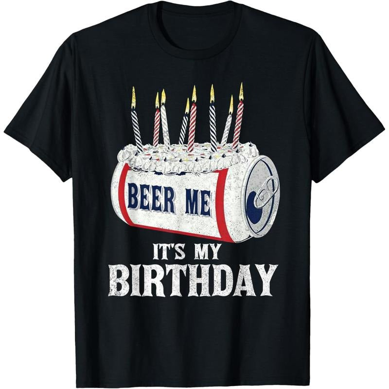 Beer Me Its My Birthday T-shirt Funny Drinking Party T-Shirt made in us