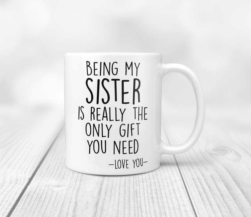 Being My Sister Is Really The Only Gift Coffee Mug, Funny Sister Gift, Sister Mug, Sister Gift Idea, Christmas Gift Idea, 11 15oz Ceramic Cup
