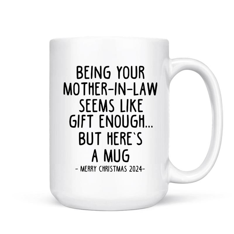 Being Your Mother In Law Seems Like Gifts Enough Mug, Funny In Laws Christmas Mug, Funny Mug For Son Daughter In Law, Holiday Gift, 11 15oz Ceramic Cup