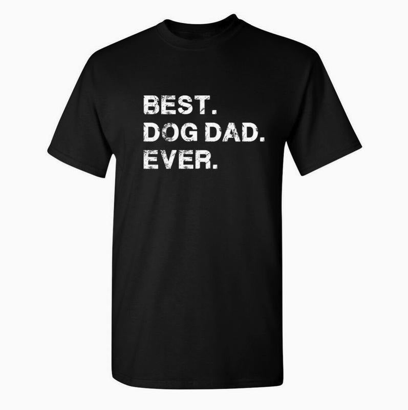 Best Dog Dad Ever Unisex T-Shirt, Funny Valentines & Father's Day Gift Menswear Top