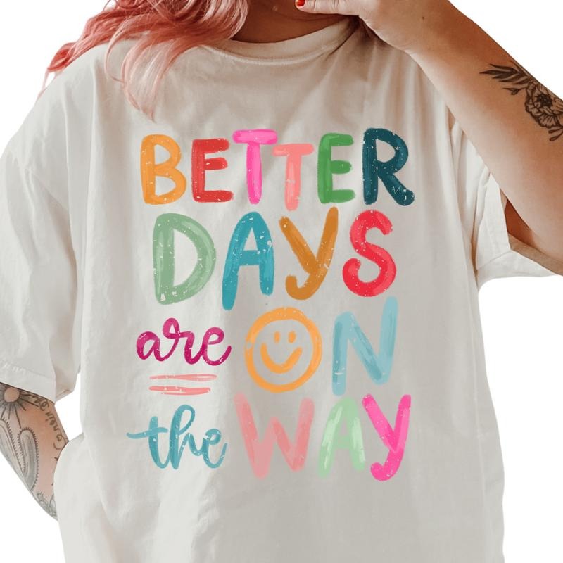 Better Days are on the Way Shirt ~ Unisex Apparel Relaxed Fit Printed In The USA Clothing Womenswear Casual Comfort Cotton Top Athletic Boho Chic