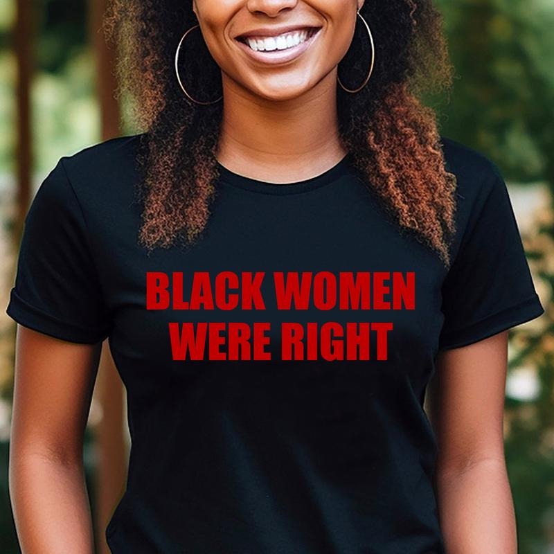 Black Women Were Right T-shirt, Tarrified Feminist Political Protest Shirt, African American Tees, Black Girl T-shirt, Black Girl Magic Shirt, Gift for Her