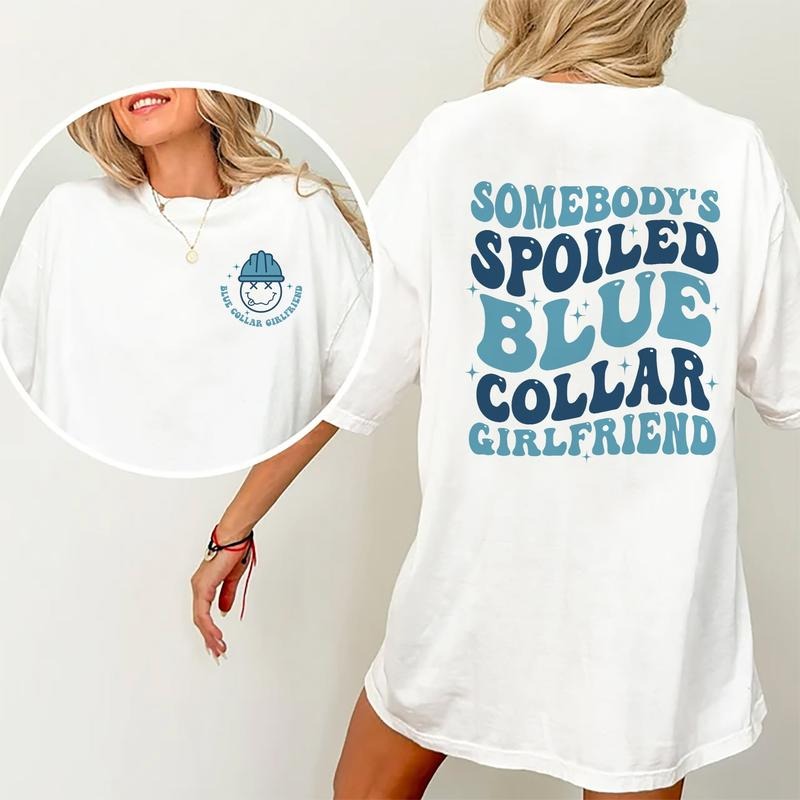 Blue Collar Girlfriend Shirt, Somebody's Spoiled Blue Collar Girlfriend Double Sided Printed T-shirt, Gifts For Girlfriend, Spoiled Girlfriend Comfort Colors Shirt, Women's Tops Womenswear Cotton Fabric Chic Style Relaxed Fit bule collar