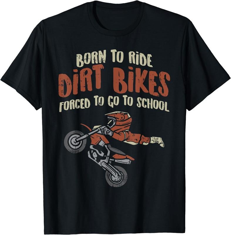 Born Ride Dirt Bikes Forced School Funny Motocross Boys Gift T-Shirt | Unisex Cotton Tee Gift, Crewneck, Short Sleeve