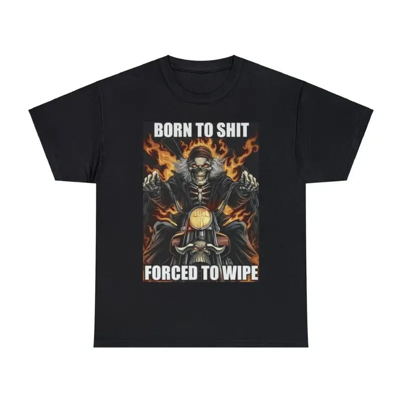Born To Sht Forced To Wipe Adult Unisex Shirt, Dank Meme Quote Shirt Out of Pocket Humor T-shirt Funny Saying Y2k Trendy Unisex Gift - Menswear Shortsleeve Streetwear