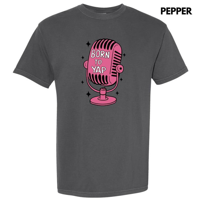 Born To Yap Microphone Comfort Colors T-Shirt 'NLB'