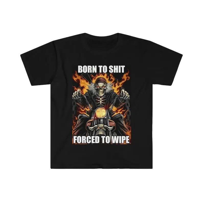 Born to Shit Forced to Wipe Funny Meme T-Shirt, Gift For Her, Gift For Him
