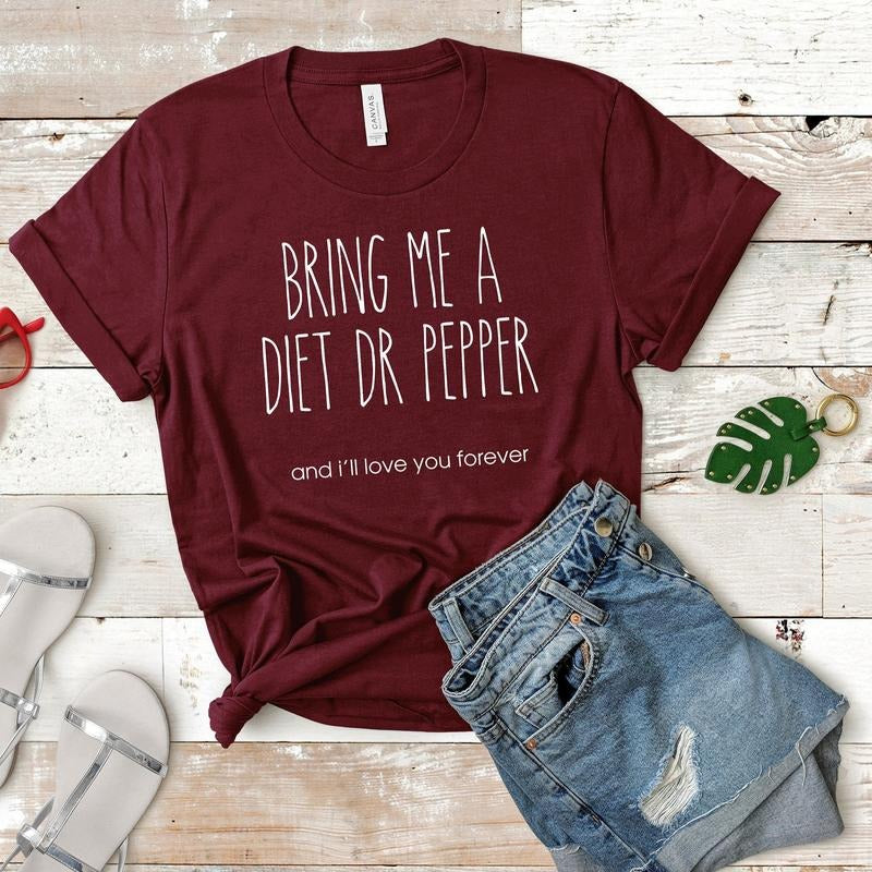 Bring Me A Diet Dr. Pepper - I'll Love You Forever, Trendy Sweatshirt, Funny Dr Pepper Lover Gift trendy minimalistic Shirt, Diet Dr Pepper Tee Unisex Cotton