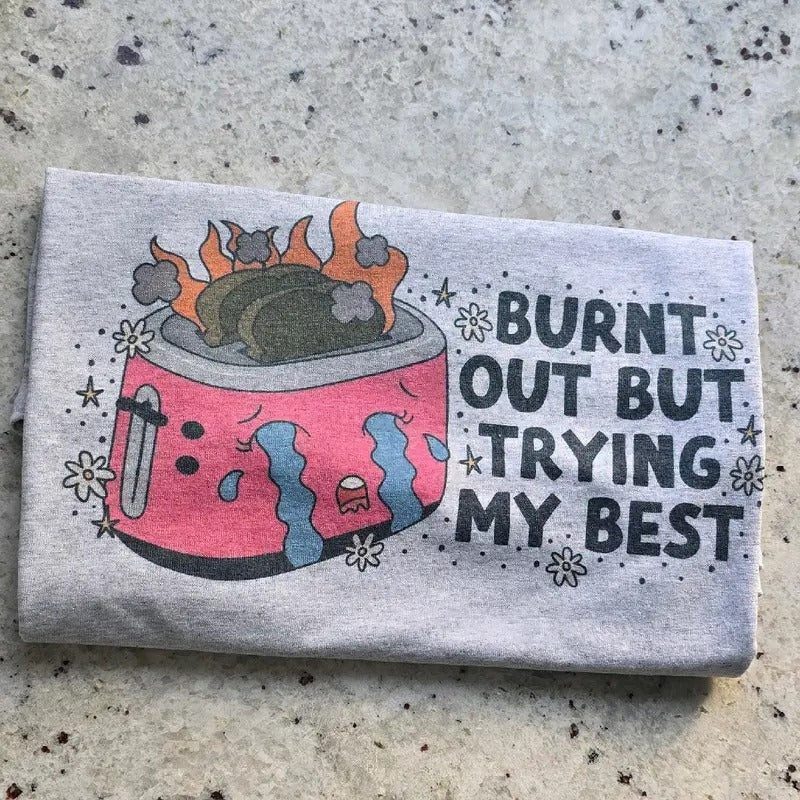 Burnt out but trying my best Graphic Tee or Sweatshirt