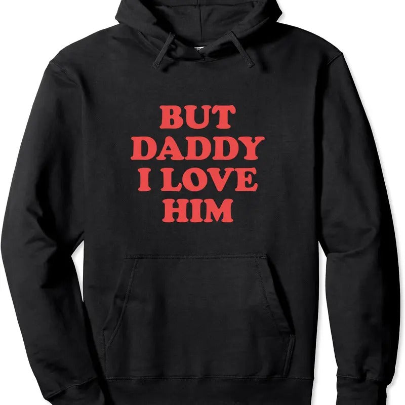 But Daddy I Love Him Pullover Hoodie | Unisex Hooded Sweatshirt