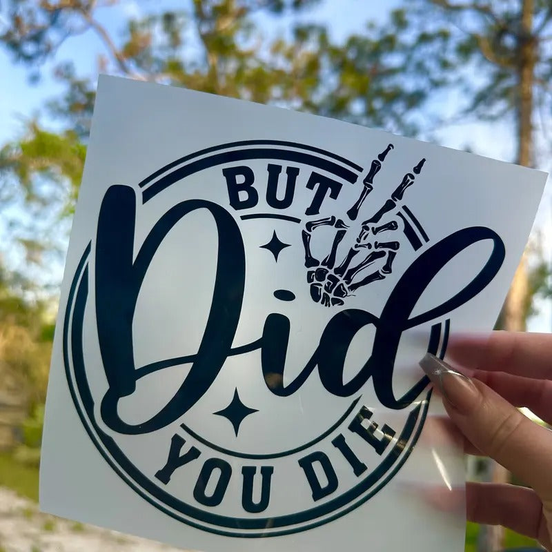 But did you die? funny permanent vinyl decal
