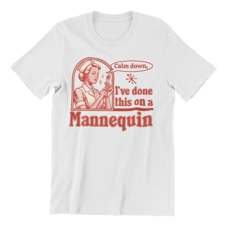 Calm Down I've Done This on a Mannequin Nurse Shirt, Nursing School Shirt, Sarcastic Nurse Shirt Knit Fleece Classic Crewneck Fabric Menswear Apparel Garment