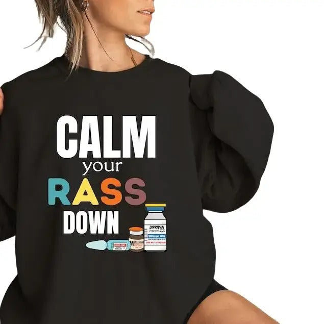 Calm Your Rass Down Sweatshirt, Propofol Shirt, Funny icu Shirt, RN ID nurse Gift, Nurses Week Tops Underwear Cotton Fabric Fit Comfy Womenswear Polyester Hoodie