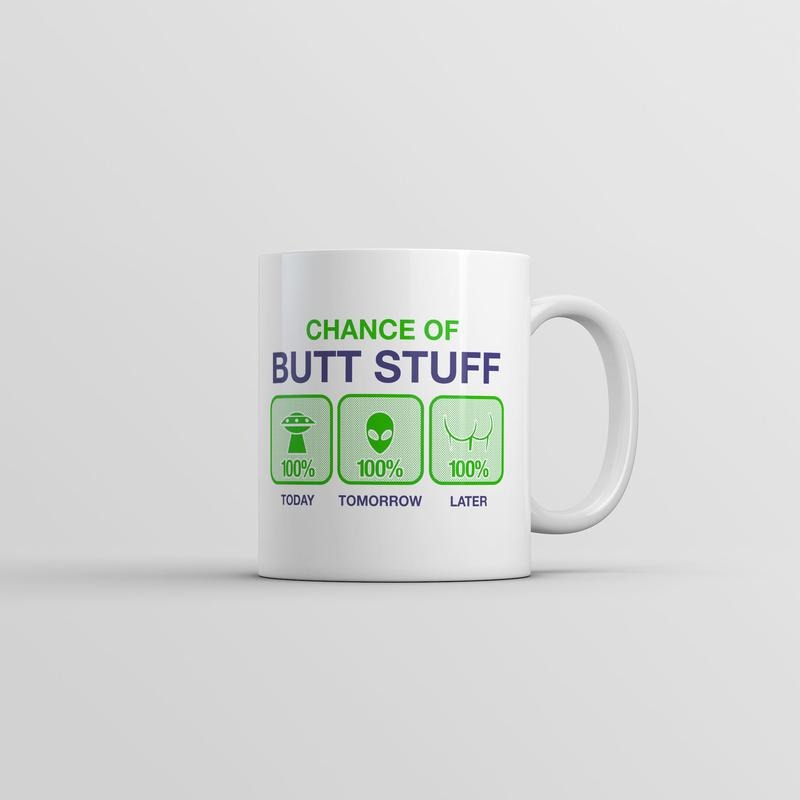 Chance Of Butt Stuff Mug Funny Alien Novelty Coffee Cup-11oz Funny Coffee Mugs Ceramic Printed Drinkware Cup