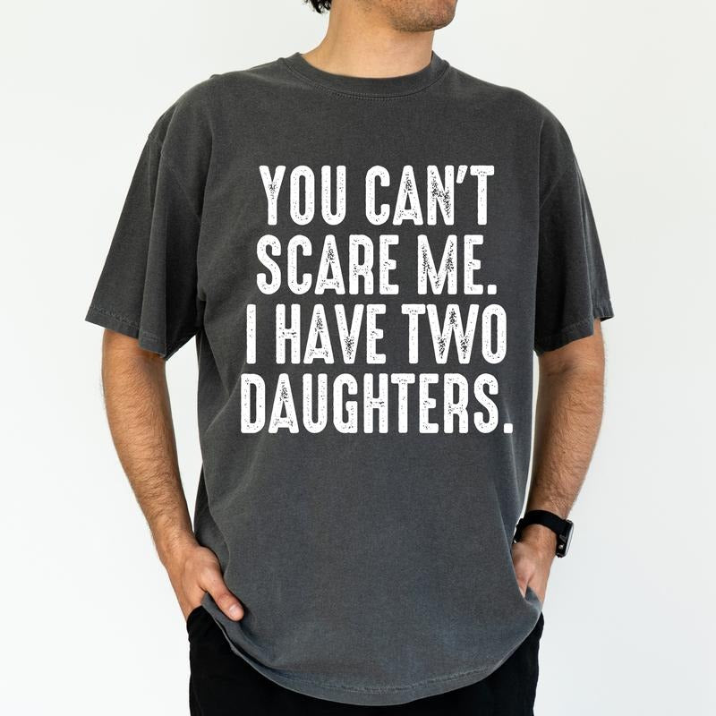 ChicCotton Custom You Can't Scare Me I Have Daughters Comfort Colors Graphic Tee, Personalized Gift For Dad T-shirt For Men, Father's Day Gift