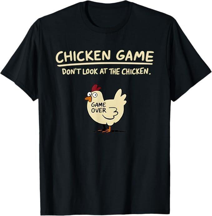Chicken Game Don't Look At The Chicken Funny Chicken T-Shirt, Game Over Shirt, For Men, For Women