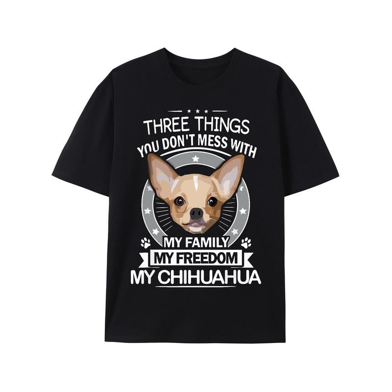 Chihuahua Shirt - Three Things You Don't Mess With Funny Tee T-Shirt Made in USA