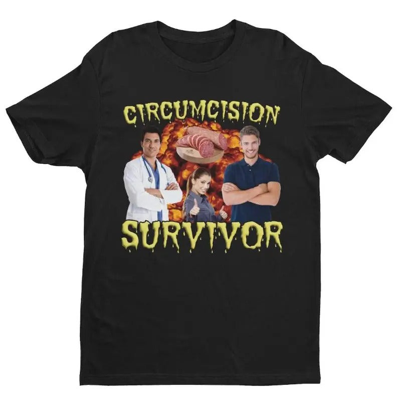Circumcision Survivor, Weird Shirt, Oddly Specific Shirt, Offensive Shirt, Funny Memes, Trendy Tees, Funny Tee, Gift for Friend, Gift for Her-Him