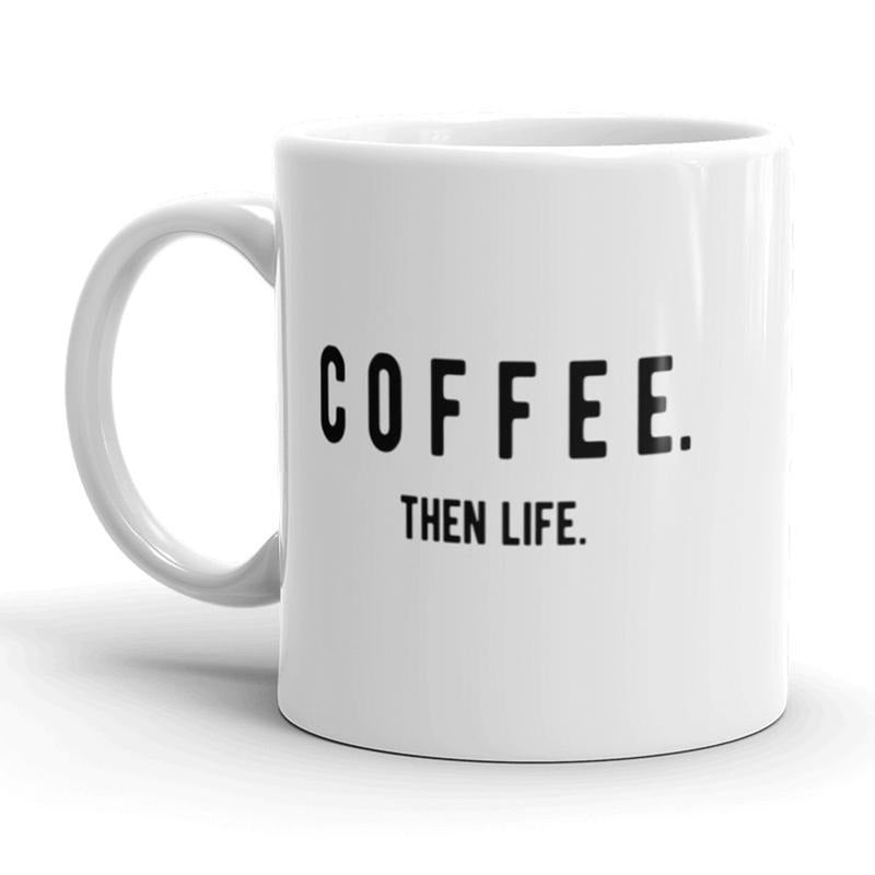 Coffee Then Life Coffee Mug Funny Adulting Ceramic Cup-11oz Funny Coffee Mugs Ceramic Printed Drinkware Cup