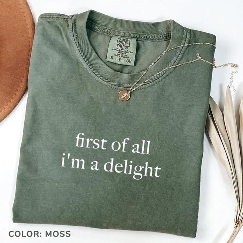 Comfort Colors First of All I'm a Delight T-Shirt, Funny Humor TShirt, Sarcastic Tee, Funny Quote T-Shirt, Sarcasm TShirt, Trendy Tee