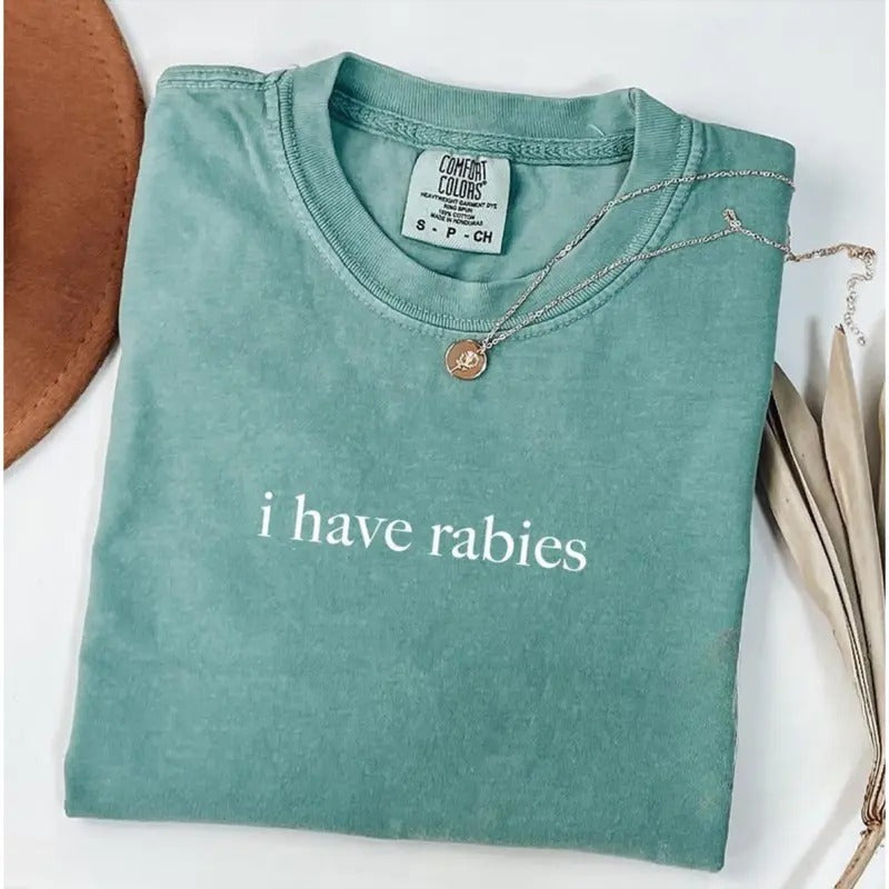 Comfort Colors I Have Rabies Shirt, Funny Humor Shirt, Sarcasm Shirt, Unhinged Meme Shirt, Weird Dark Humor Shirt, Sarcastic Womens Tshirt