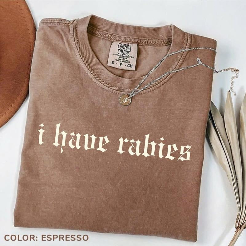 Comfort Colors I Have Rabies T-Shirt, Funny Humor TShirt, Sarcasm Tee, Unhinged Meme T-Shirt, Weird Dark Humor TShirt, Sarcastic Womens Tee