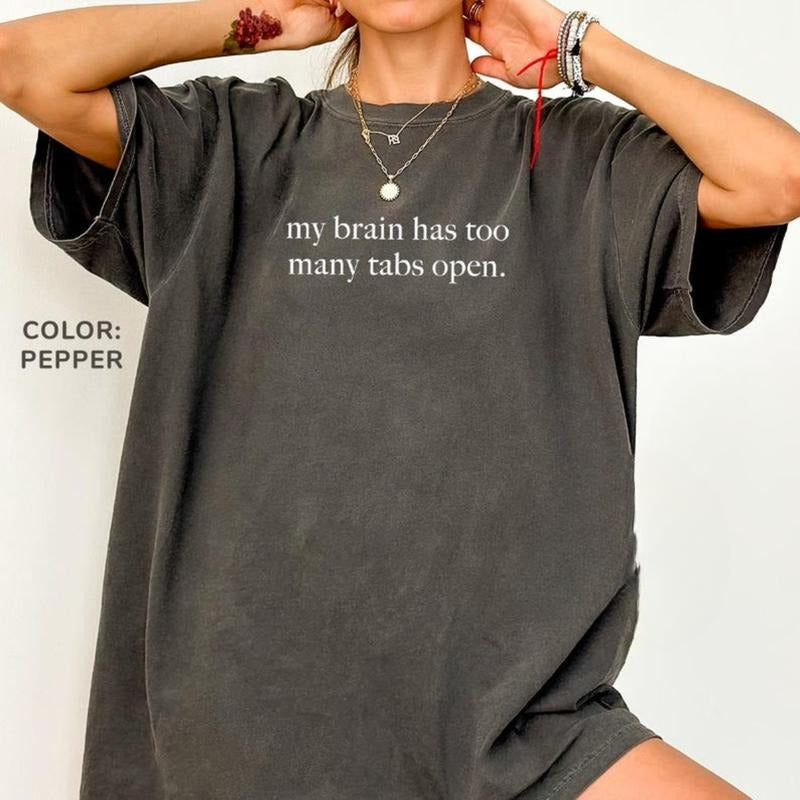 Comfort Colors My Brain Has Too Many Tabs Open T Shirt, Funny Humor T-Shirt, Sarcasm Shirt for Women, Funny Mental Health Awareness TShirt