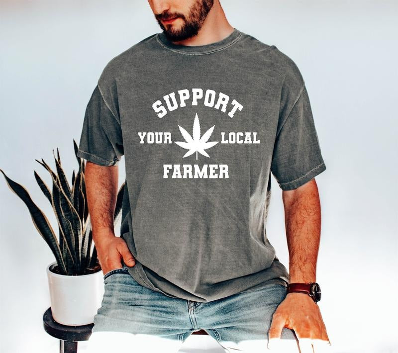 Comfort Colors Support Your Local Farmers Weed T-shirt Funny Marijuana Leaf Graphic Shirt Stoner Gifts Idea Marijuana Gift For Stoner Men