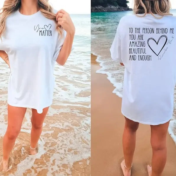 Comfort Colors T-Shirt\\ Dear Person Behind Me T-Shirt, You Matter T Shirt, You Are Enough Shirt, Mental Health Matters Shirt, Kindness Shirt