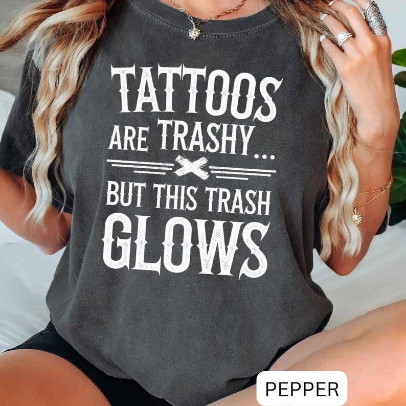 Comfort Colors Tattoos Are Trashy T-Shirt, Sassy Gift, Sarcastic Shirt, Funny Shirt, Adult Humor Shirt, Husband , Tattoos Are Stupid Women's Casual Short Sleeve Tee