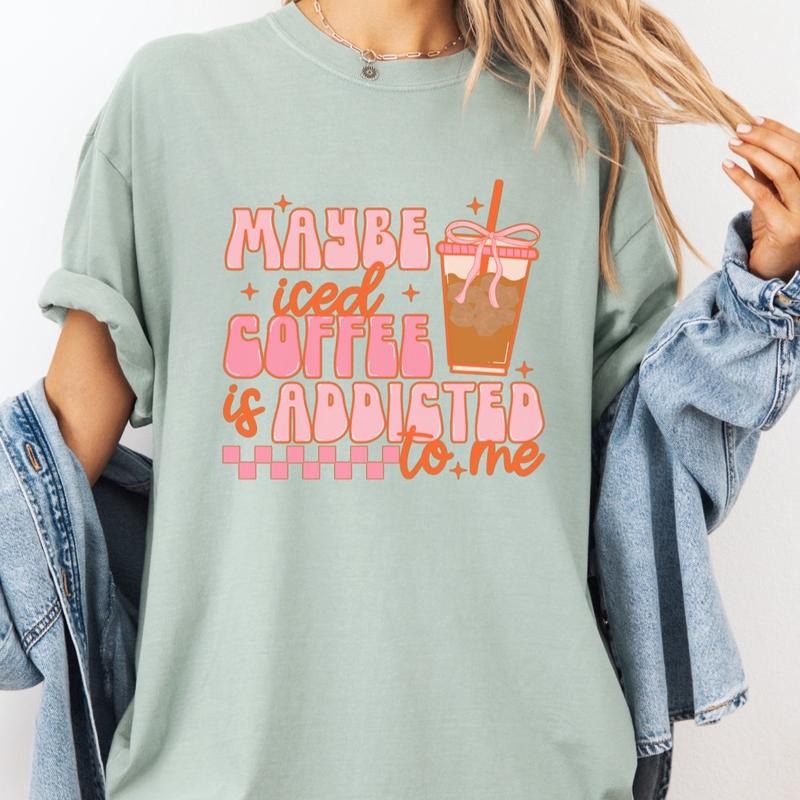 Comfort Colors Women's Short Sleeve Cotton Graphic T-Shirt - Maybe Iced Coffee Is Addicted to Me - Womenswear, Top