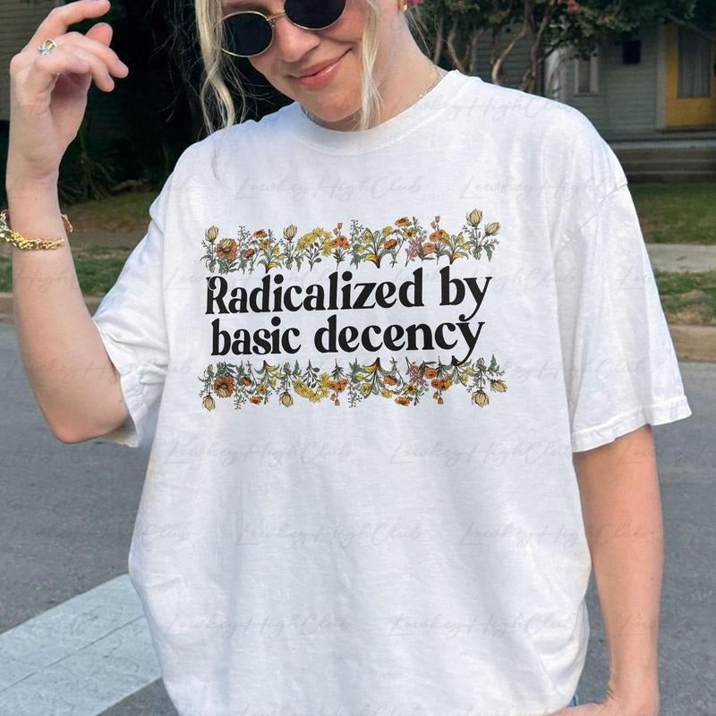 Comfort color Wildflowers Radicalized By Basic Decency Shirt, No Nazis No Trump Shirt, F*ck Trump SHirt, Basic Decency Shirt, Socialist Shirt Gifts,VTA816