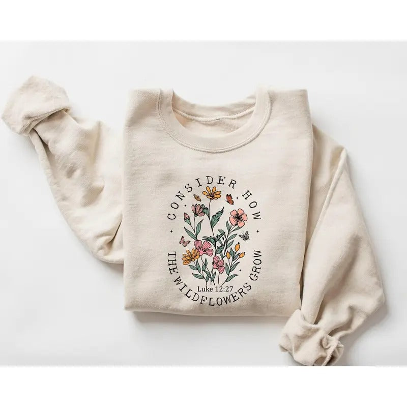 Consider How The Wildflowers Grow Sweatshirt and Hoodie,Christian Sweatshirt,Religious Shirt, Faith Shirt,Women Christian,Bible Verse Hoodie