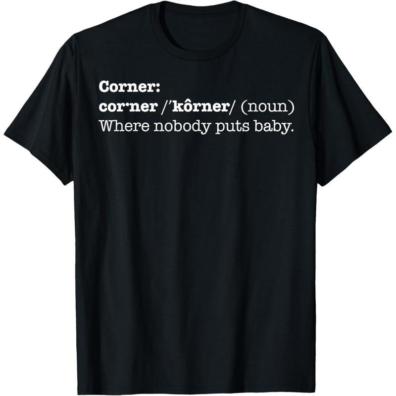 Corner Where Nobody Puts Baby Shirt | T-shirt Bad Place Gift T-Shirt made in us