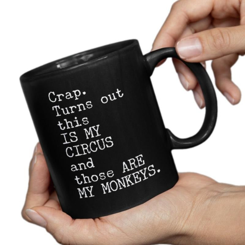 Crap. Turns Out This Is My Circus And Those Are My Monkeys Coffee Mug, Circus Coffee Mug, Gift Exchange Cup, Holiday Gift Idea, 11 15oz Ceramic Cup