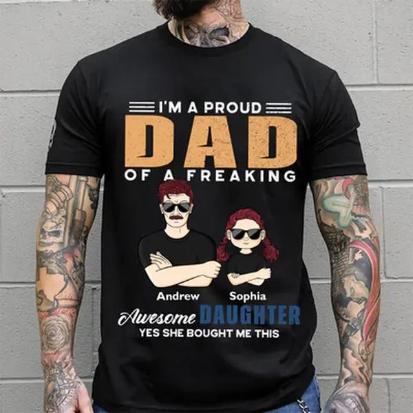 Custom Dad & Daughter Funny Shirt, I'm A Proud Of Freaking Awesome Daughter, Yes She Bought This Shirt, Father's Day Shirt Gift, Custom Shirt